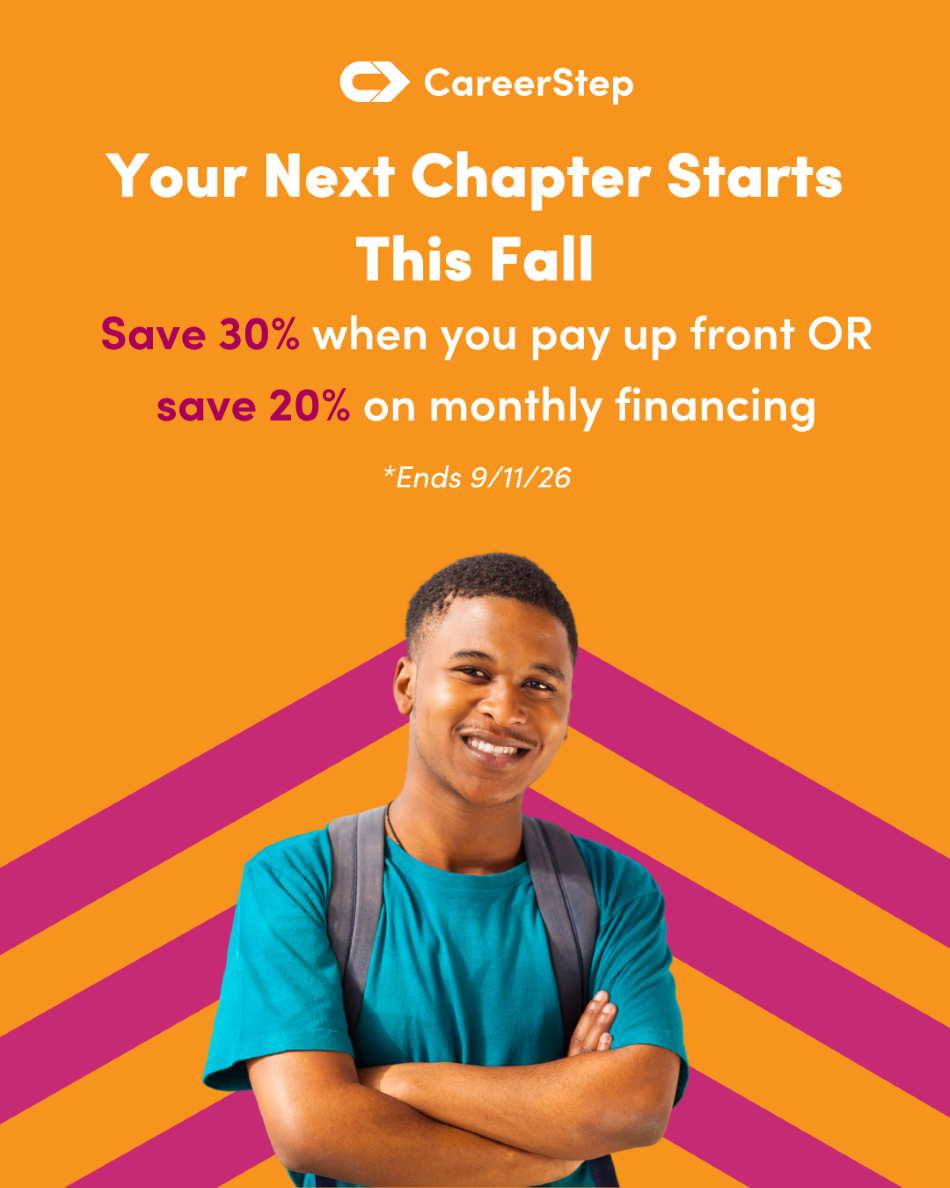 Career Step: Your Next Chapter Starts This Fall. Save 30% when you pay up front OR save 20% on monthly financing. Ends 9/11/26